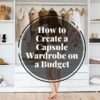 How to Create a Capsule Wardrobe on a Budget