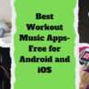 Best Workout Music Apps- Free for Android and iOS